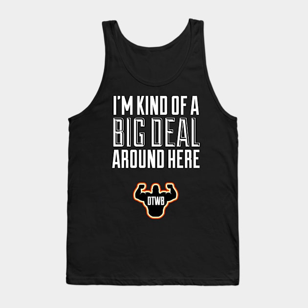I’m Kind of a Big Deal Around Here Tank Top by Do The Work Bro - DTWB